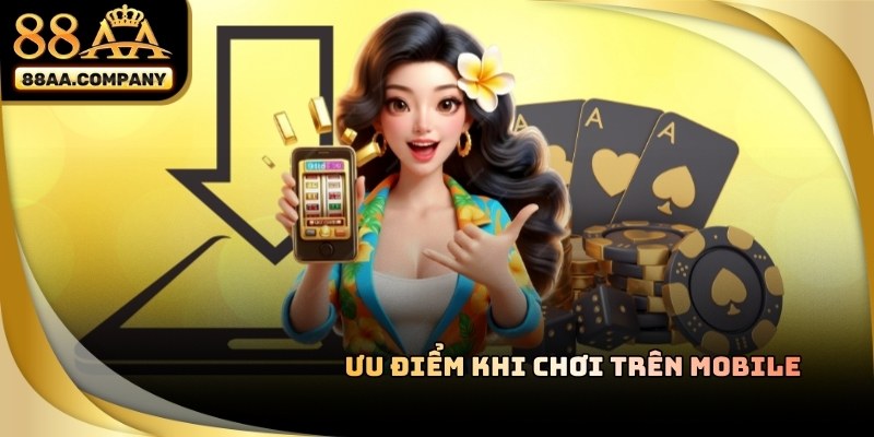 Ưu điểm khi tải app 88aa